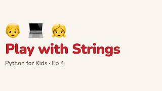 Python for Kids: 4. Play with Strings