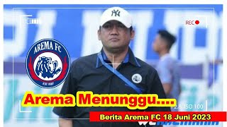 Arema FC Menunggu.... ! Berita Arema FC 18 Juni 2023 ! Liga 1 2023 ! Berita Arema Terbaru