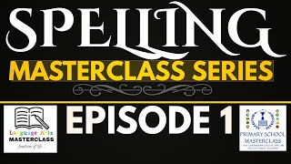 The Spelling Masterclass Series - Episode 1