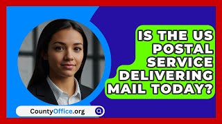 Is The US Postal Service Delivering Mail Today? - CountyOffice.org