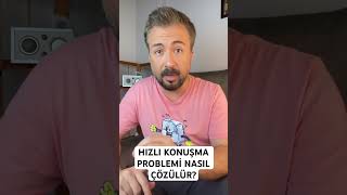 Hızlı konuşma problemi nasıl çözülür