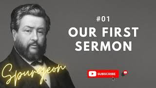 #01 - Our First Sermon | Charles Spurgeon