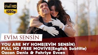 You Are My Home (Evim Sensin) - Full HD Free Movie (English Subtitle) Ozcan Deniz & Fahriye Evcen