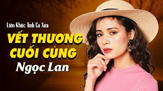 Liên Khúc Vết Thương Cuối Cùng, Mắt Biếc | DANH CA NGỌC LAN