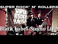 Black Label (Studio Live Video) / SUPER ROCK'N'ROLLERS