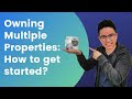 Owning Multiple Properties: How to get started?