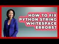 How To Fix Python String Whitespace Errors? - Python Code School