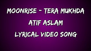 Moonrise - Tera Mukhda - Atif Aslam