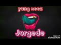 Yung-Xeez :- Jorgede (Audio Official).mp3