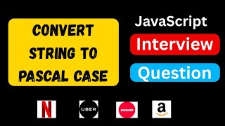 Convert String To PascalCase in JavaScript | Naming Convention | JavaScript Interview Question