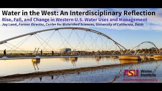 Jay Lund (Center for Watershed Sciences) - Water in the West: An Interdisciplinary Reflection