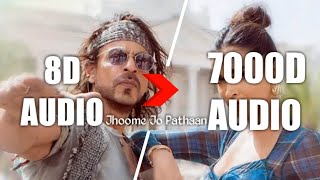 Jhoome Jo Pathaan Song In (7000D Audio) Shah Rukh Khan, Deepika, Use HeadPhone | Share