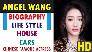 Angel Wang (Chinese Actress) - Biography,Lifestyle,House,Cars - Angel Wang Biography