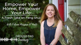 Empower Your Home, Empower Your Life A Fresh Take on Feng Shui w/ Felicia Messina-D'Haiti GJ Podcast