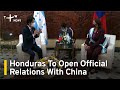 Honduras To Open Official Relations With China | TaiwanPlus News