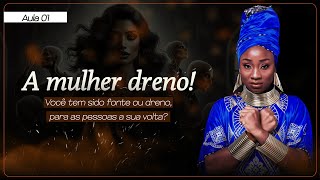 A MULHER DRENO | A forja 🔥 | Aula 01