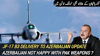 JF-17 Block 3 delivery to Azerbaijan Update | Azerbaijan not happy with Pakistani weapons?