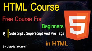 Subscript , Superscript And Pre Tags in HTML | Web Development Course | Free | Tutorial #6 |By UYS