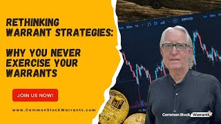 Rethinking Warrant Strategies: Why You Never Exercise Your Warrants