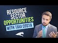 Resource Sector Opportunities, Tavi Costa