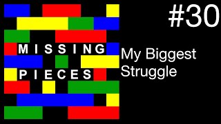 My Biggest Struggle | Missing Pieces #30