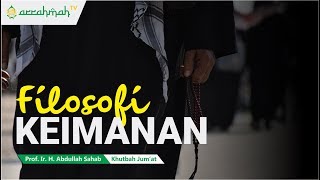 Prof. Ir. H. Abdullah Sahab I FILOSOFI KEIMANAN [KHUTBAH JUM'AT]