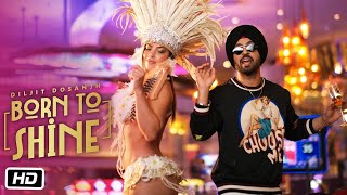 Diljit Dosanjh: Born To Shine Official Music Video G O A T