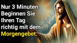 Nur 3 Minuten.  Beginnen Sie Ihren Tag richtig mit dem Morgengebet.