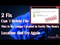 Can't Delete file,This is no longer located in Verify the item's location and try again Fix, Easy