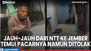 Viral Pemuda NTT Temui Pacarnya ke Jember, Namun Setelah Bertemu Cintanya Ditolak