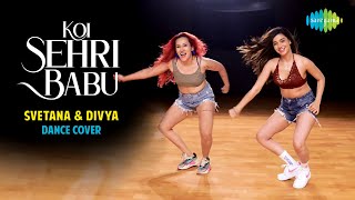 Koi Sehri Babu - Dance Cover | Divya Agarwal | Svetana Kumar | Shruti Rane | Latest Songs 2021