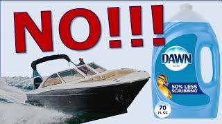 Stop Using Dawn Dish Soap to Wash Your Boat!  Here's Why...