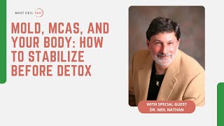 Mold, MCAS, and Your Body: How to Stabilize Before Detox with Dr. Neil Nathan