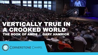 Vertically True in a Crooked World  |  The Book of Amos  |  Gary Hamrick