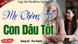 HAY QUÁ hàng xóm ai cũng khen MẸ CHỒNG ÁC, CON DÂU TỐT Nghe Kể Truyện Đêm Khuya Ngủ Ngon