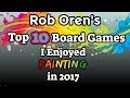 Top 10 Games Rob Enjoyed Painting in 2017