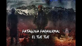 Patagonia Paranormal  - El Tue Tue