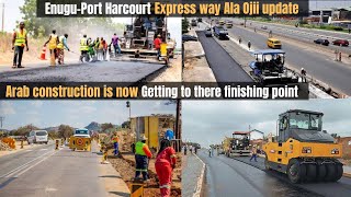 Enugu port harcourt express way is now at the finishing point Arab construction is now in Ala ojii