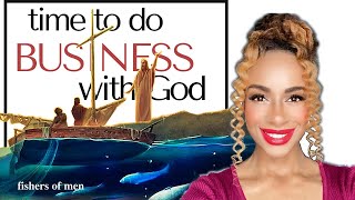 FISHERMAN BECOME FISHERS OF MEN: It’s Time To Do Business With God - Wisdom Wednesdays