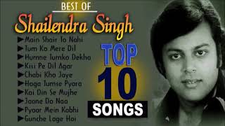 OLD IS GOLD - Best Of Shailendra Singh शैलेन्द्र सिंह के सदाबहार गीत II Top 10 Bollywood Songs