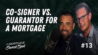 Co-Signer vs. Guarantor for a Mortgage | EP 13 | The Mortgage Sweet Spot Podcast