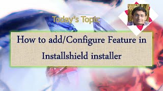 Day 14 : How to add/Configure Feature in Installshield installer