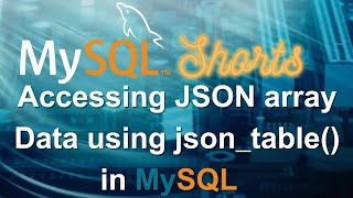 Episode-044 - Accessing JSON array Dats using json_table() in MySQL
