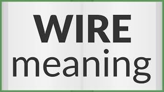 Wire | meaning of Wire