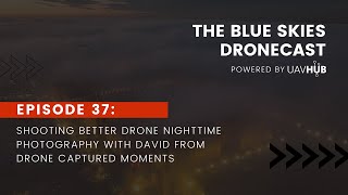 Shoot better Night Photography with your Drone, an Interview with Drone Captured Moments - Podcast