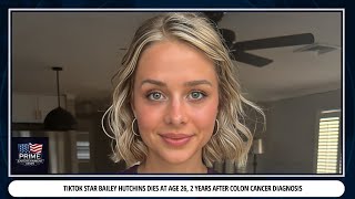 TikTok Star Bailey Hutchins Dies at Age 26, 2 Years After Colon Cancer Diagnosis