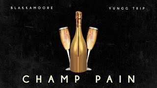 BLAKKAMOORE \u0026 YUNGG TRIP - CHAMP PAIN | OFFICIAL AUDIO | 2021