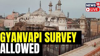 Gyanvapi Mosque Case Live Updates : Varanasi Court Allows ASI Survey Inside Mosque Premises | News18