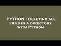 PYTHON : Deleting all files in a directory with Python