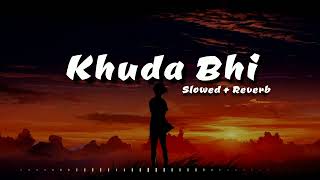 KHUDA BHI || Slowed+Reverb || Ek Paheli Leela || MOHIT CHAUHAN || Lofi || @audiophile-lofi-records